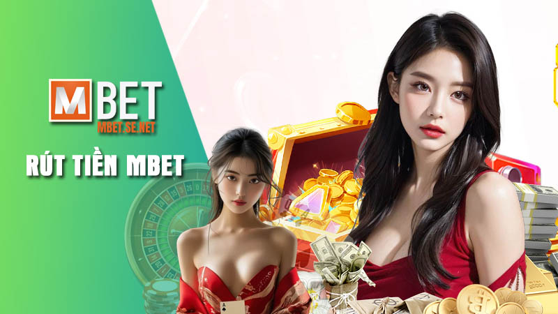 Giải đáp tổng quan về quá trình rút tiền Mbet