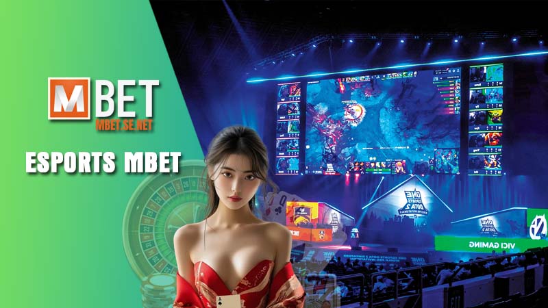 Giới thiệu sự hấp dẫn của Esports Mbet
